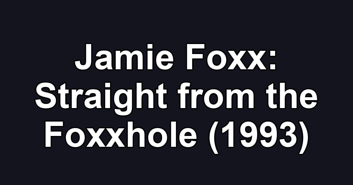 Jamie Foxx: Straight from the Foxxhole (1993)