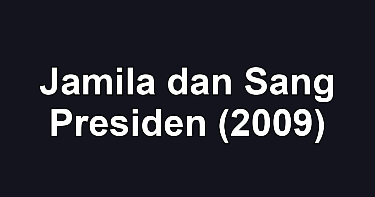 Jamila dan Sang Presiden (2009)