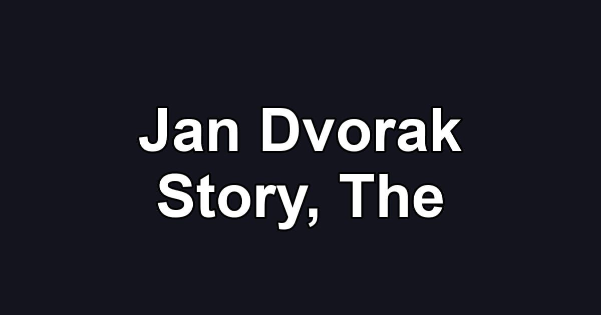 Jan Dvorak Story, The