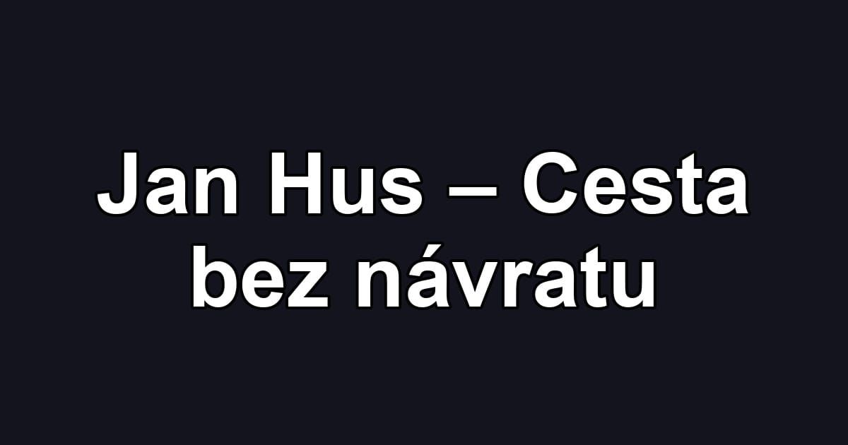 Jan Hus – Cesta bez návratu