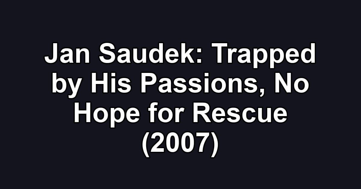 Jan Saudek: Trapped by His Passions, No Hope for Rescue (2007)