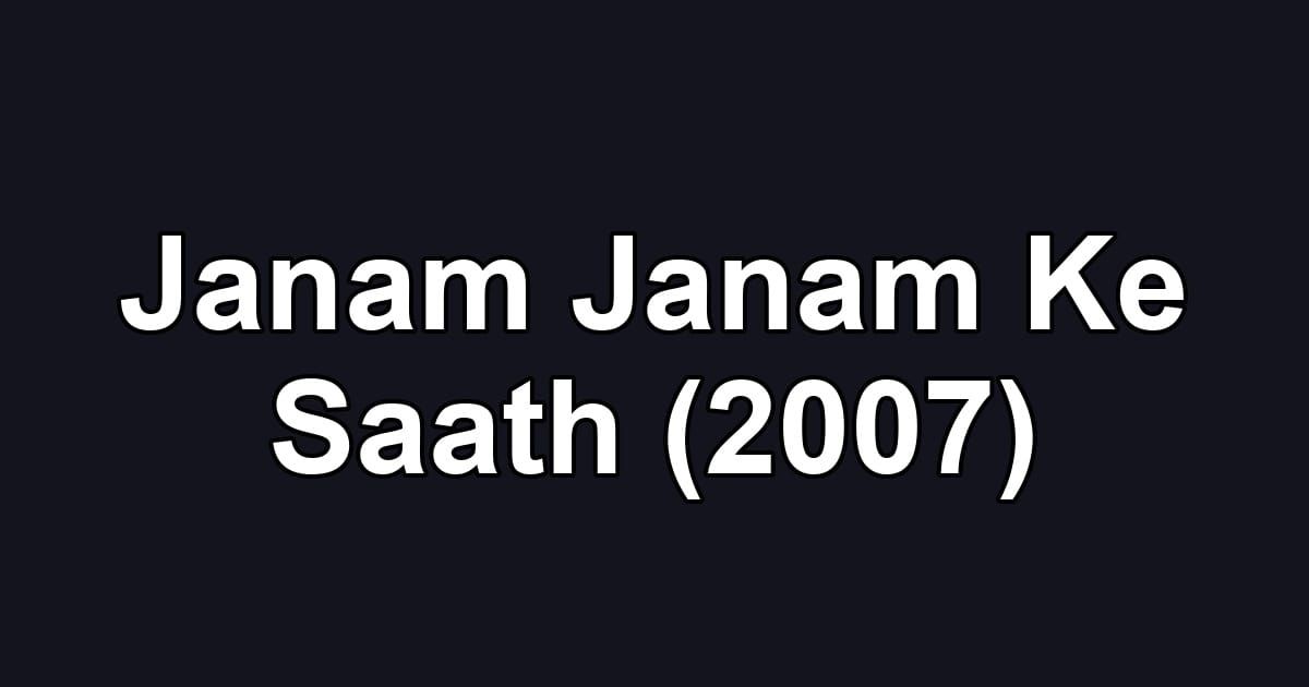 Janam Janam Ke Saath (2007)