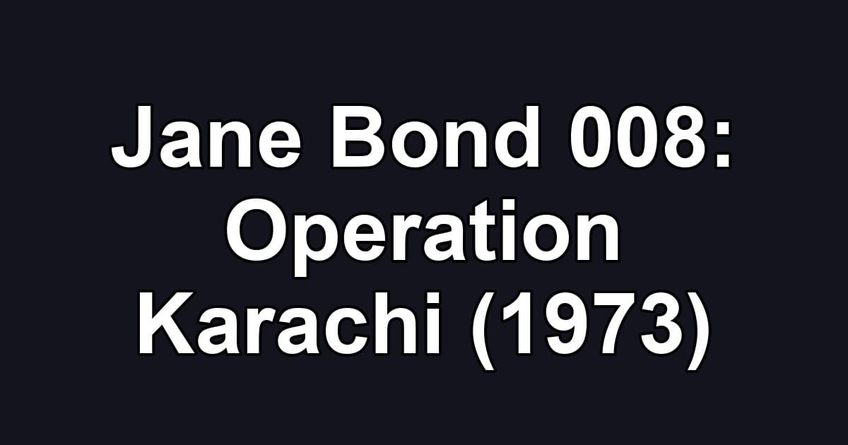Jane Bond 008: Operation Karachi (1973)