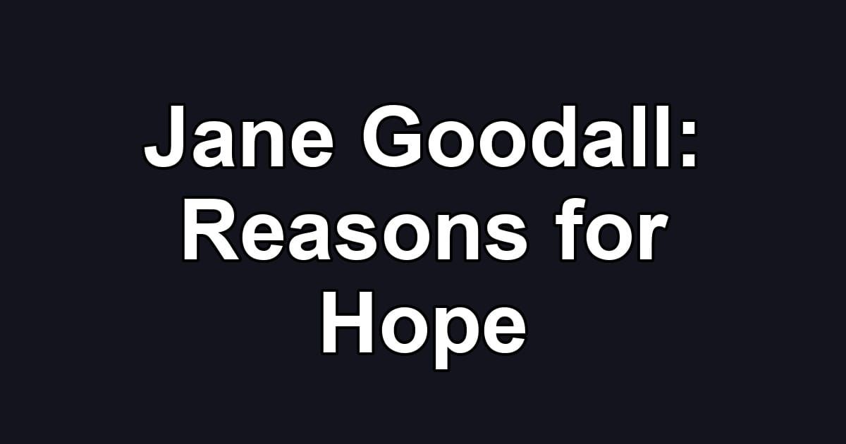 Jane Goodall: Reasons for Hope