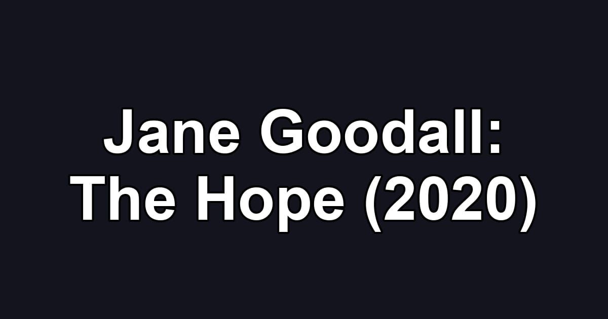 Jane Goodall: The Hope (2020)