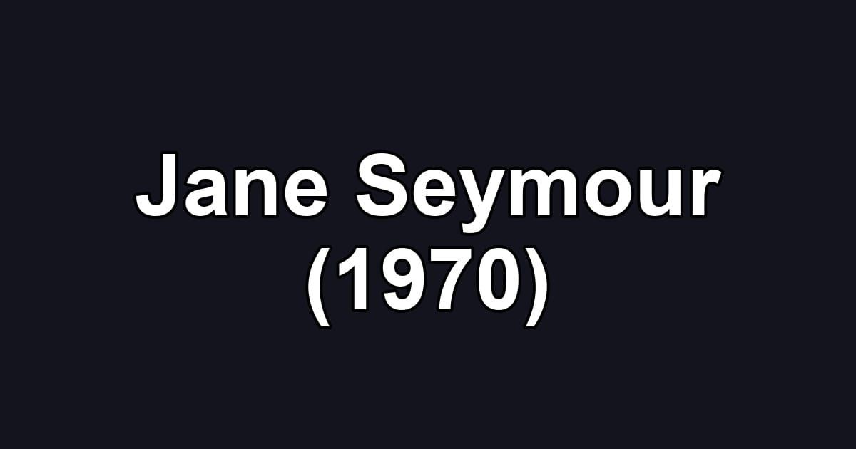 Jane Seymour (1970)