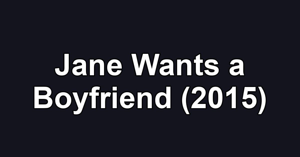 Jane Wants a Boyfriend (2015)