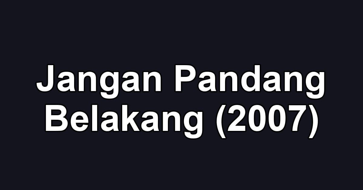 Jangan Pandang Belakang (2007)