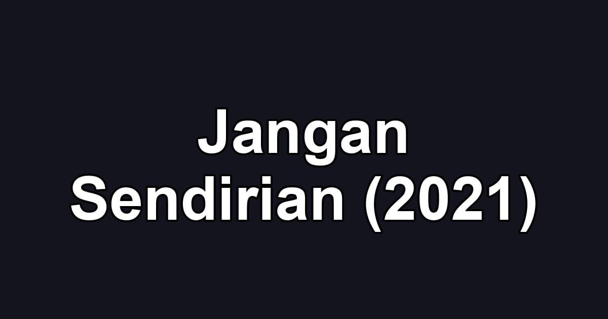 Jangan Sendirian (2021)