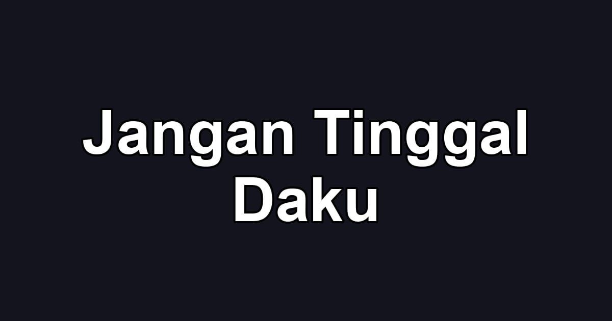 Jangan Tinggal Daku