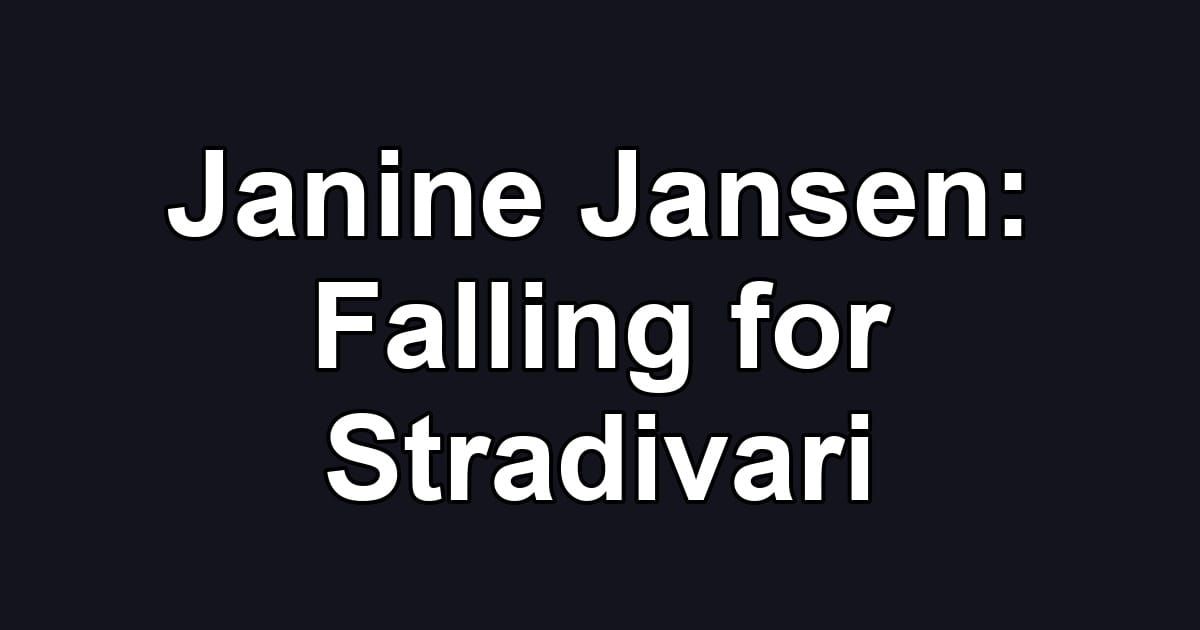 Janine Jansen: Falling for Stradivari