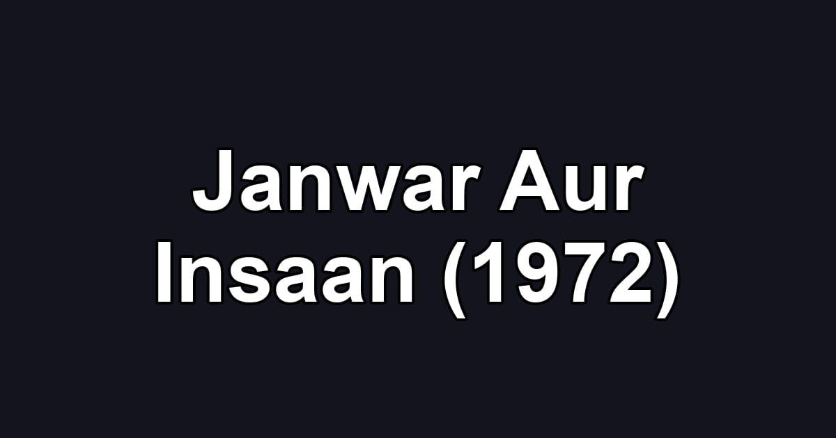 Janwar Aur Insaan (1972)