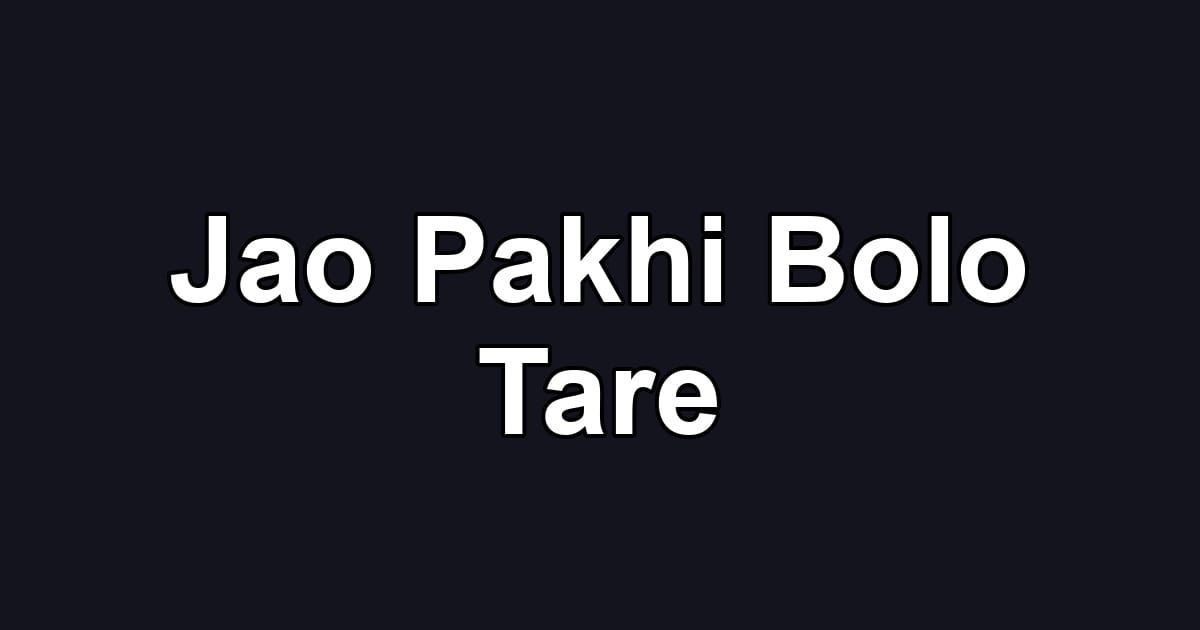 Jao Pakhi Bolo Tare