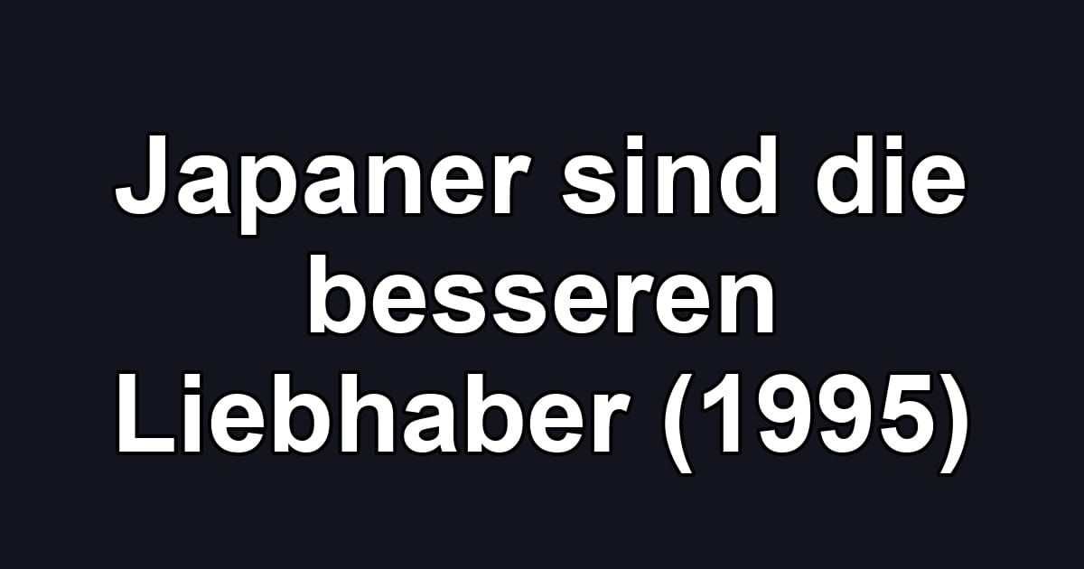 Japaner sind die besseren Liebhaber (1995)