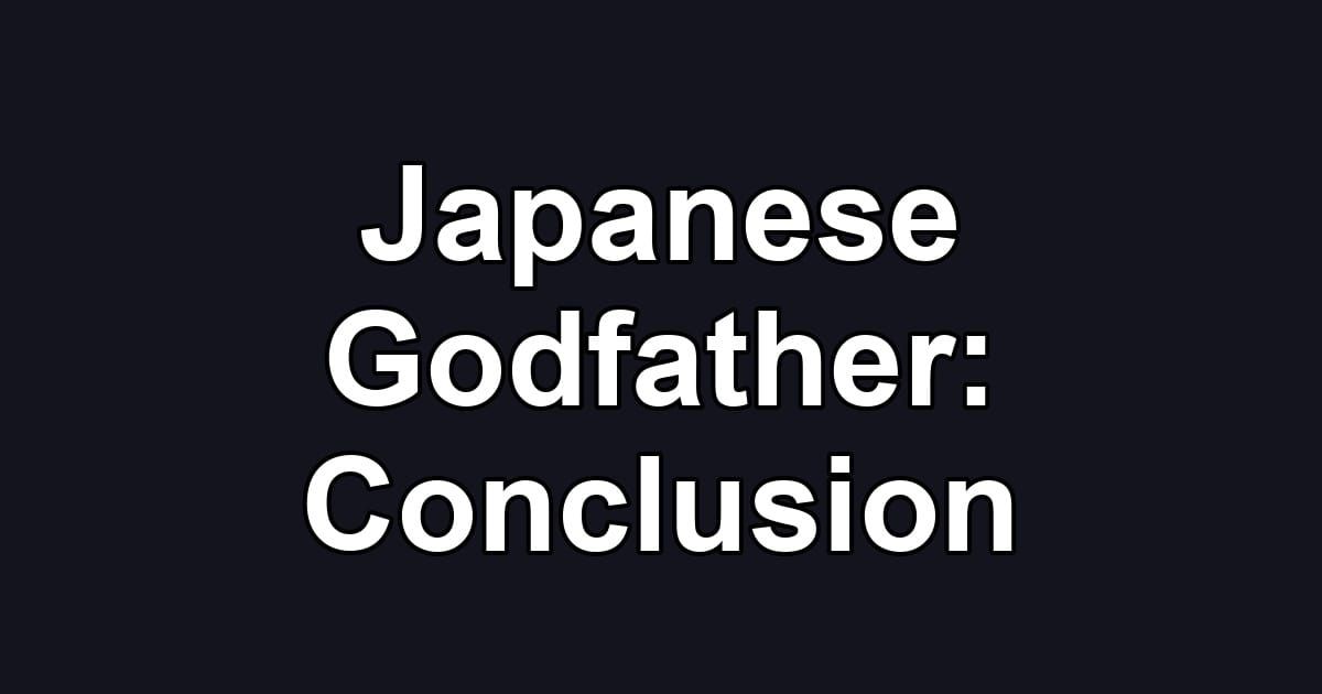 Japanese Godfather: Conclusion