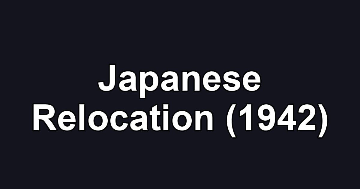 Japanese Relocation (1942)
