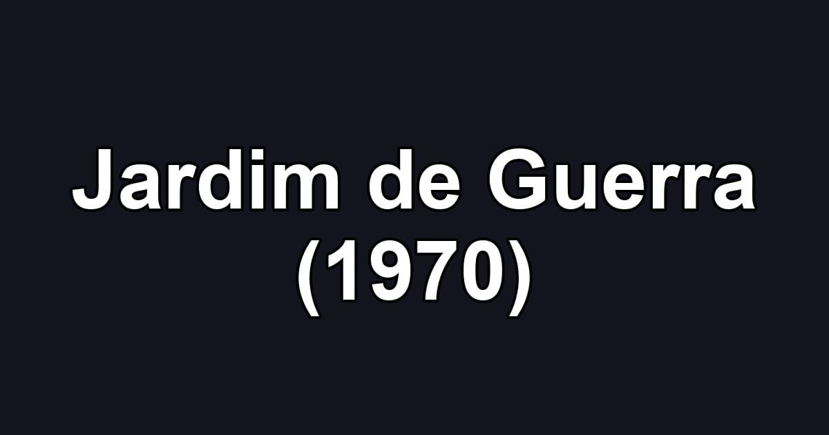 Jardim de Guerra (1970)