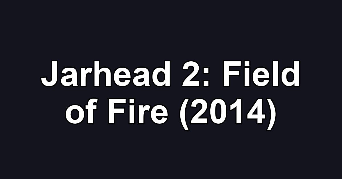 Jarhead 2: Field of Fire (2014)