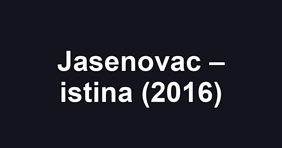 Jasenovac – istina (2016)