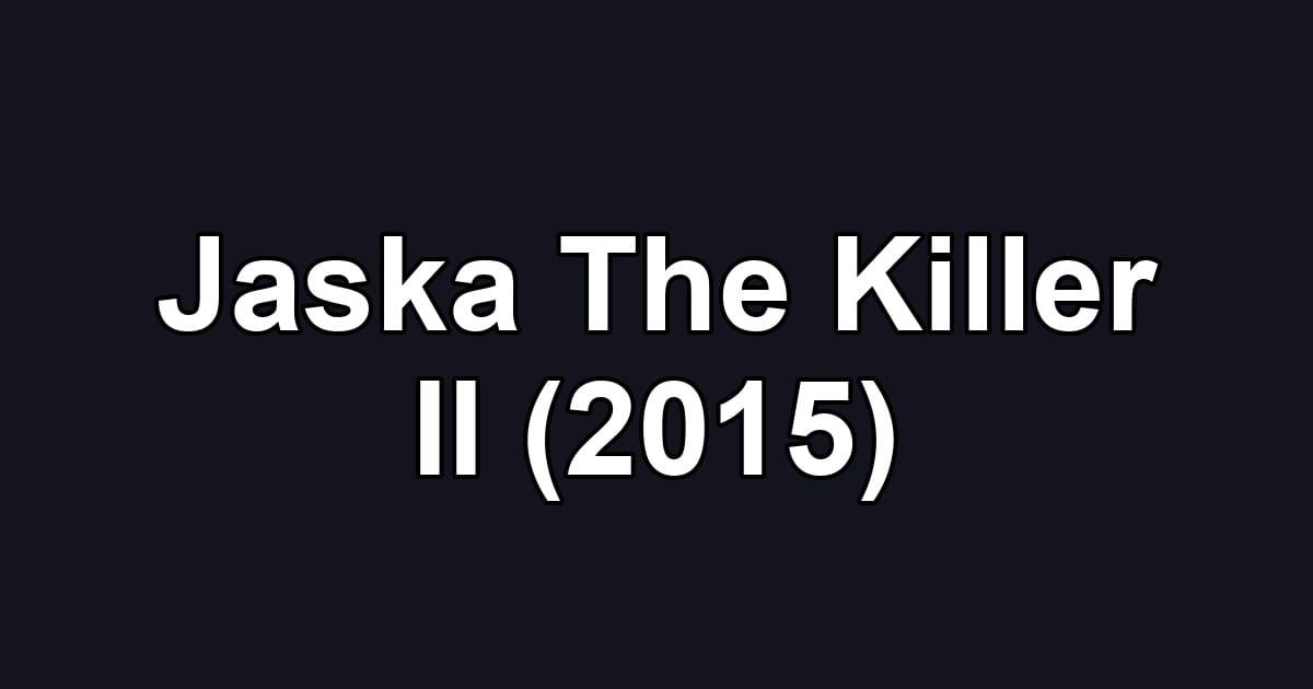 Jaska The Killer II (2015)
