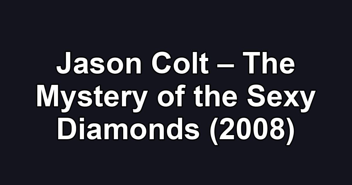 Jason Colt – The Mystery of the Sexy Diamonds (2008)