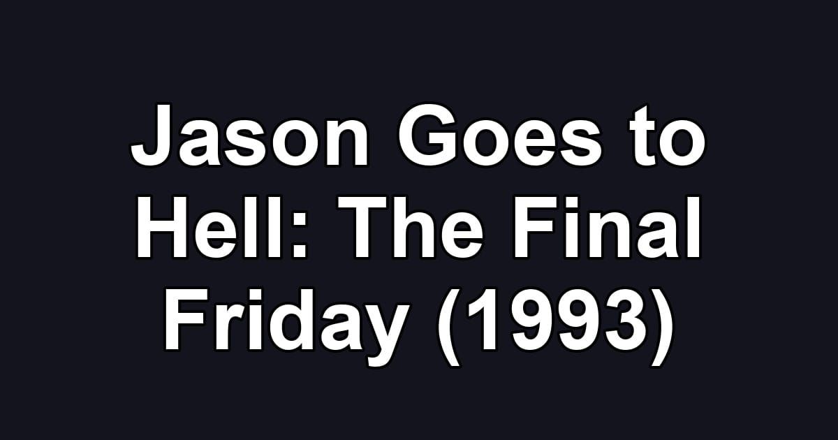 Jason Goes to Hell: The Final Friday (1993)