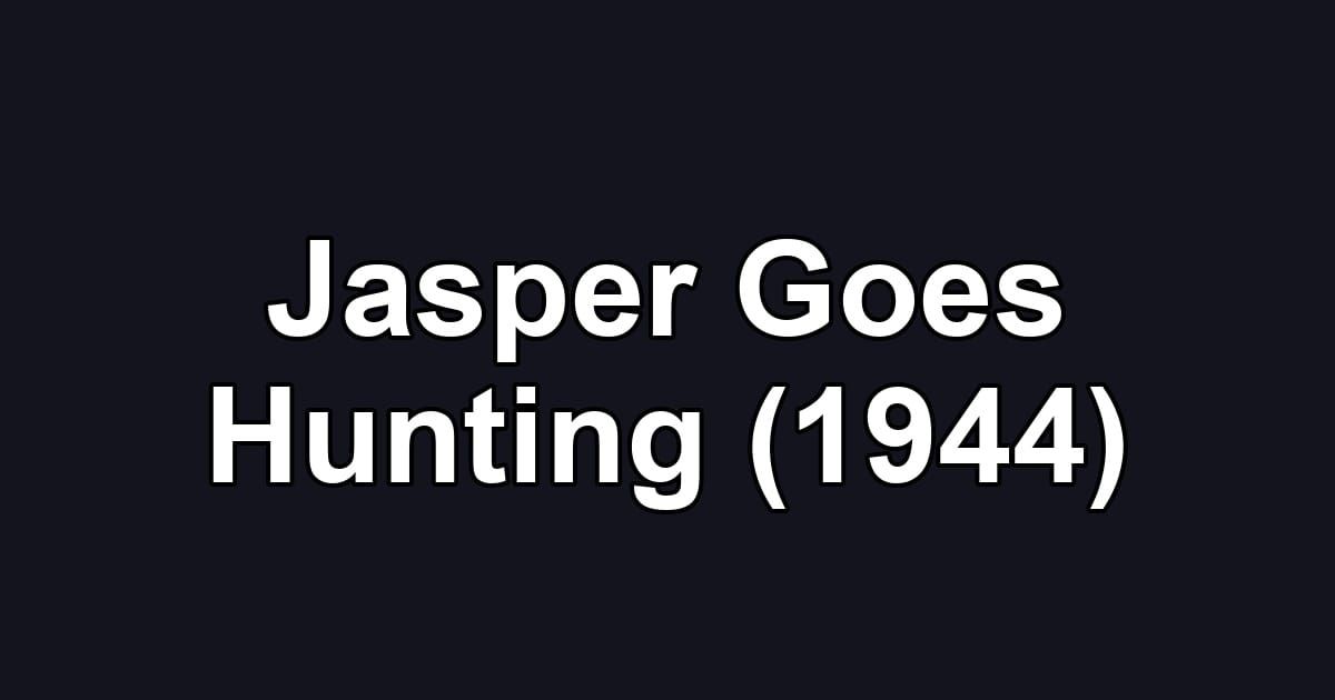 Jasper Goes Hunting (1944)