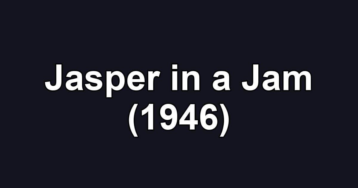 Jasper in a Jam (1946)