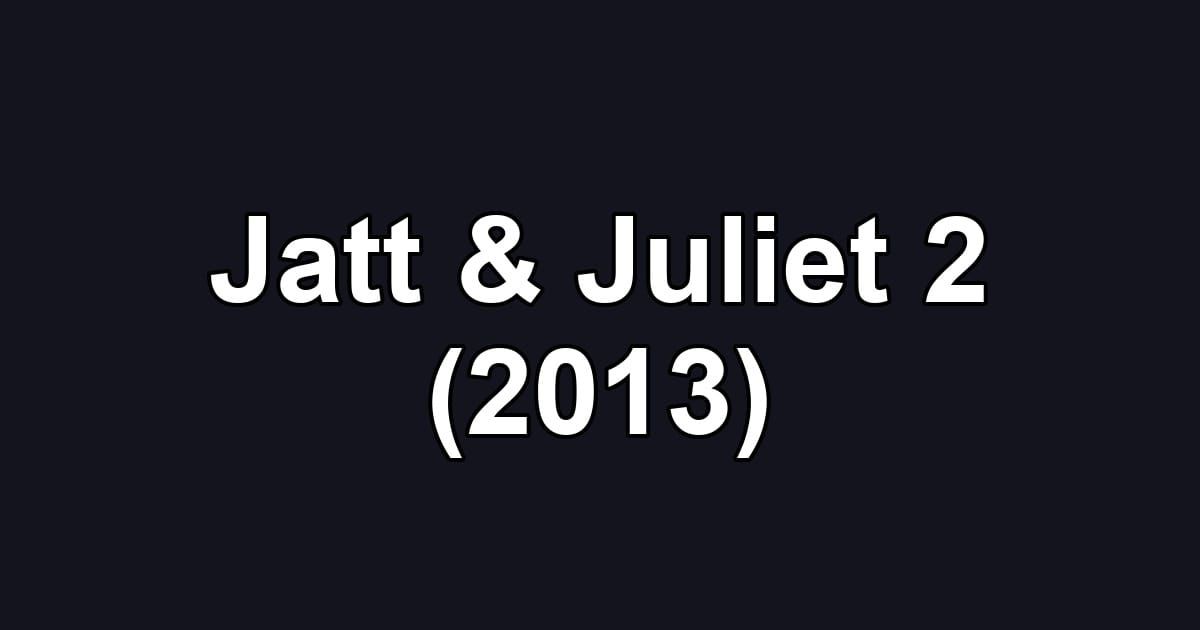 Jatt & Juliet 2 (2013)