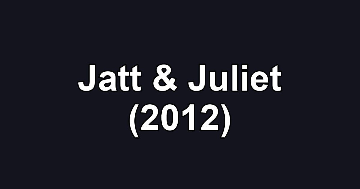 Jatt & Juliet (2012)