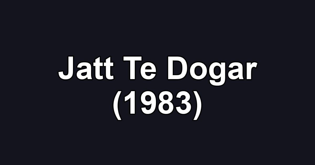 Jatt Te Dogar (1983)