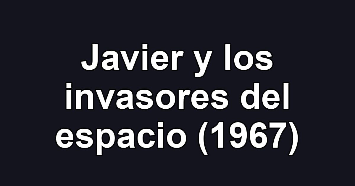 Javier y los invasores del espacio (1967)