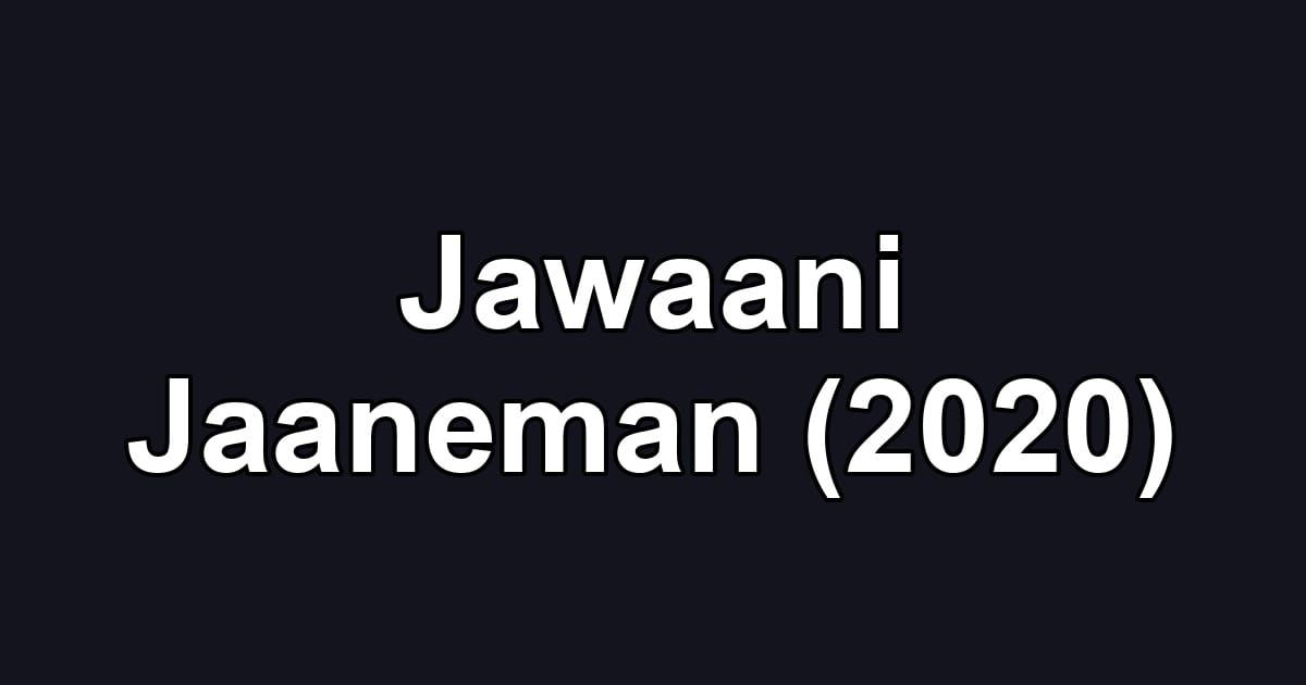 Jawaani Jaaneman (2020)