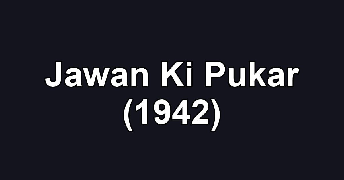 Jawan Ki Pukar (1942)