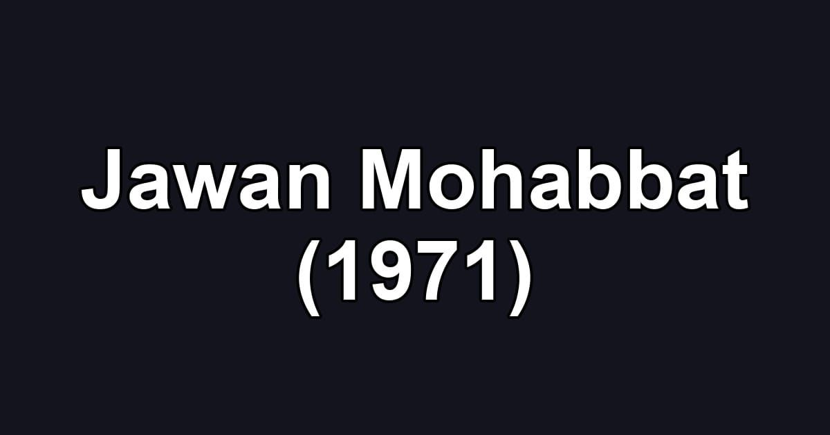 Jawan Mohabbat (1971)