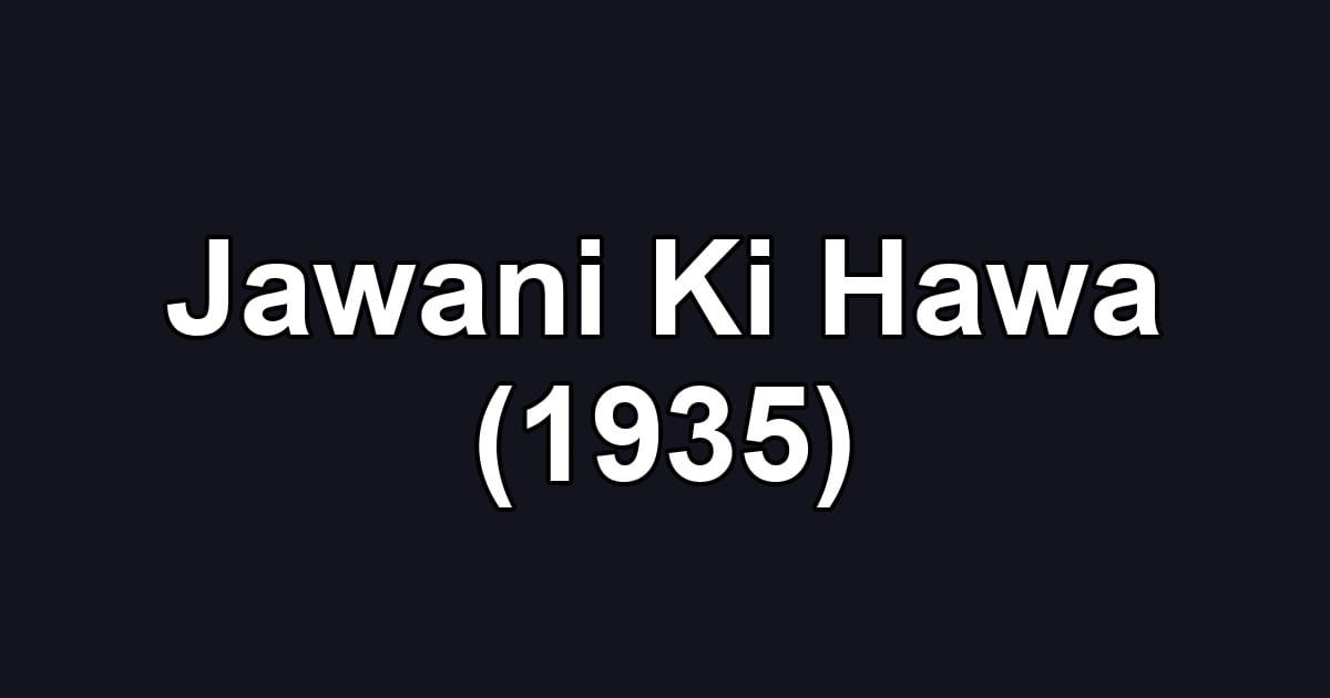 Jawani Ki Hawa (1935)