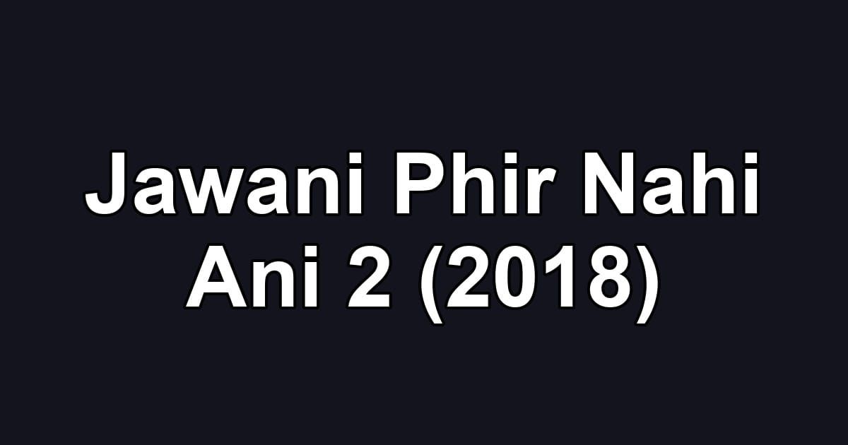 Jawani Phir Nahi Ani 2 (2018)