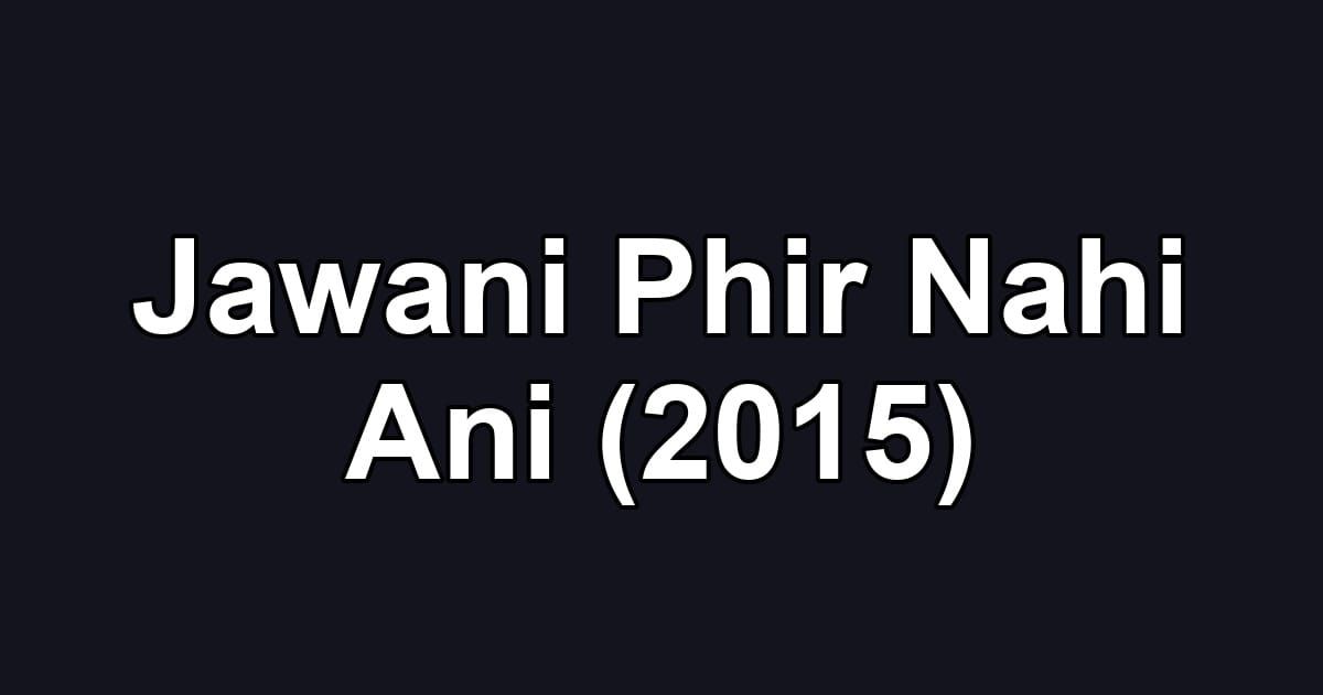 Jawani Phir Nahi Ani (2015)