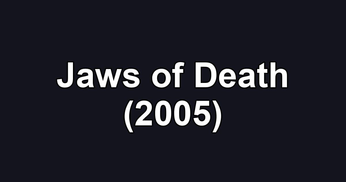 Jaws of Death (2005)