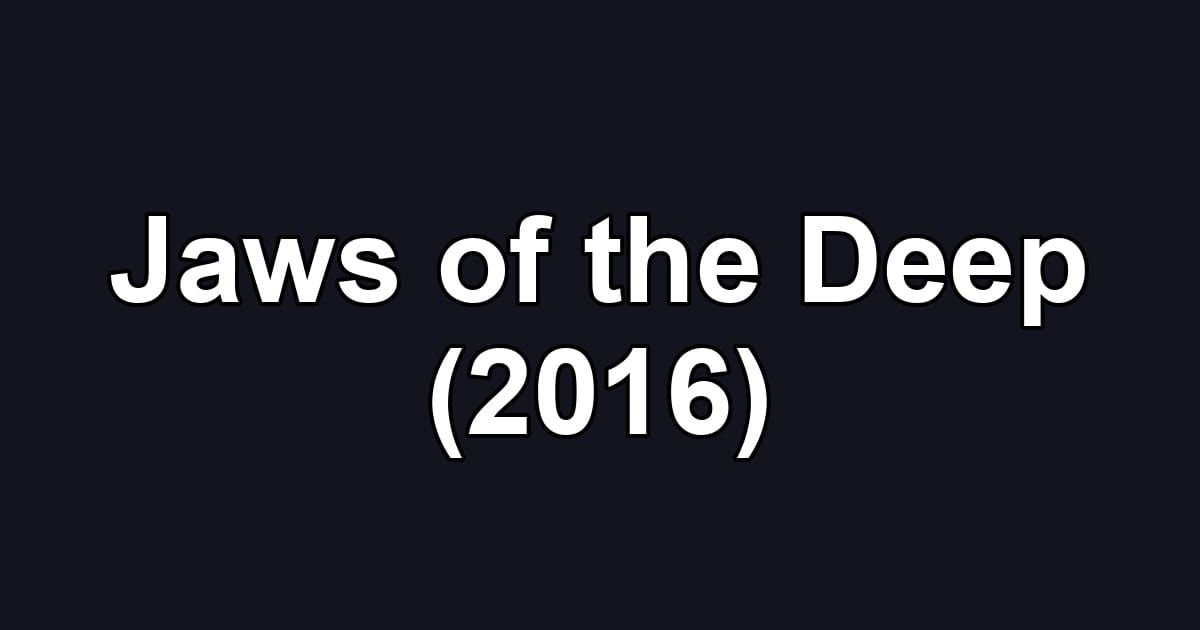 Jaws of the Deep (2016)