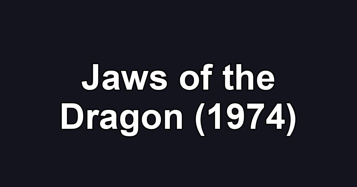 Jaws of the Dragon (1974)