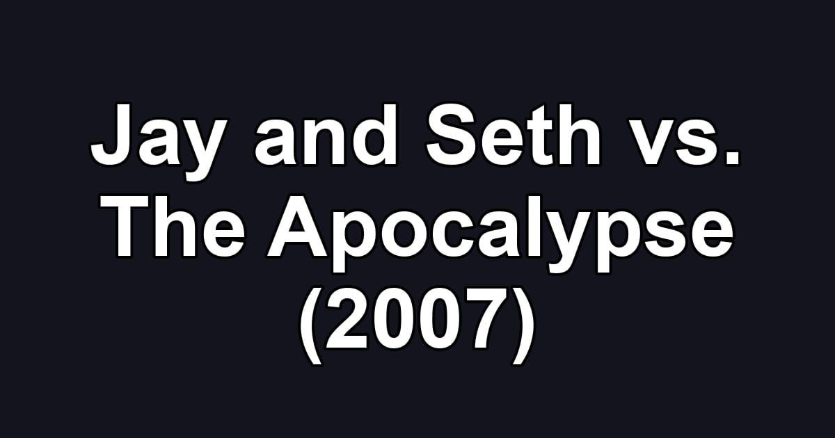 Jay and Seth vs. The Apocalypse (2007)