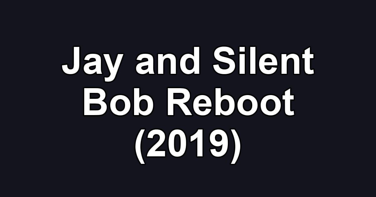 Jay and Silent Bob Reboot (2019)