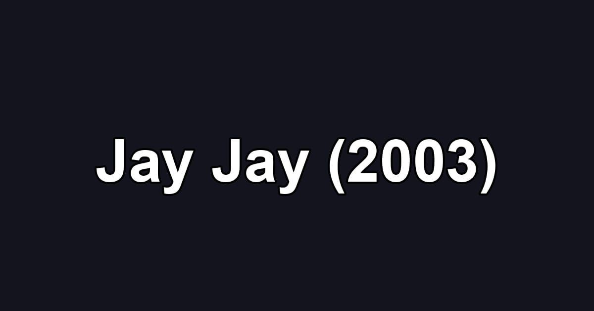 Jay Jay (2003)
