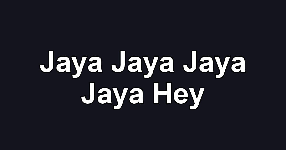 Jaya Jaya Jaya Jaya Hey