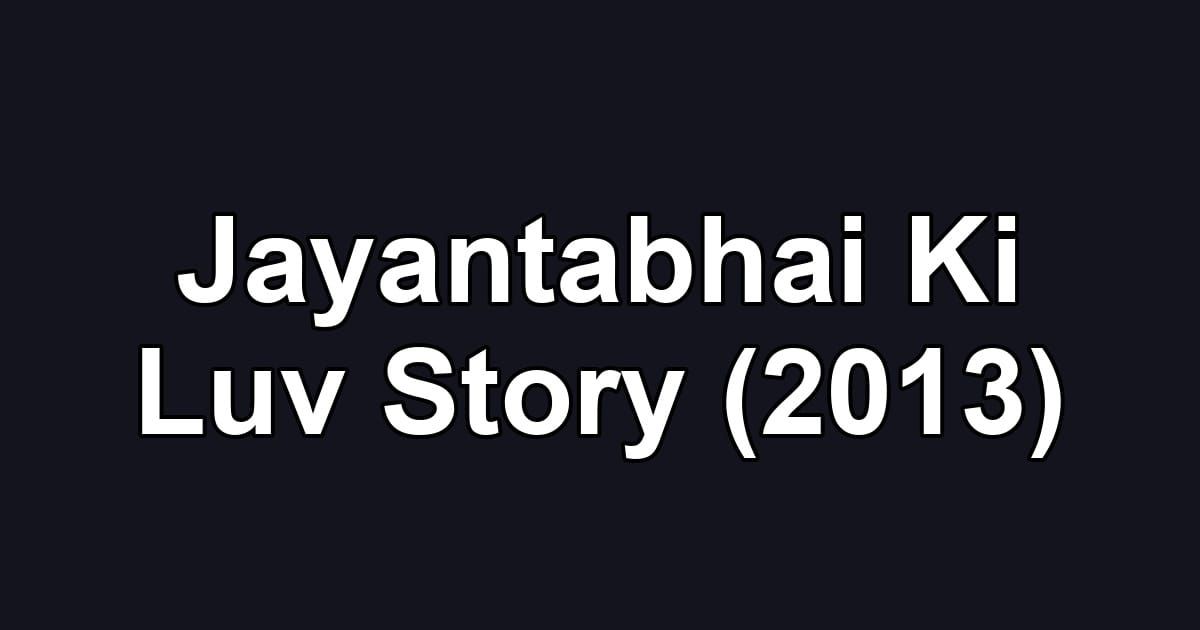 Jayantabhai Ki Luv Story (2013)