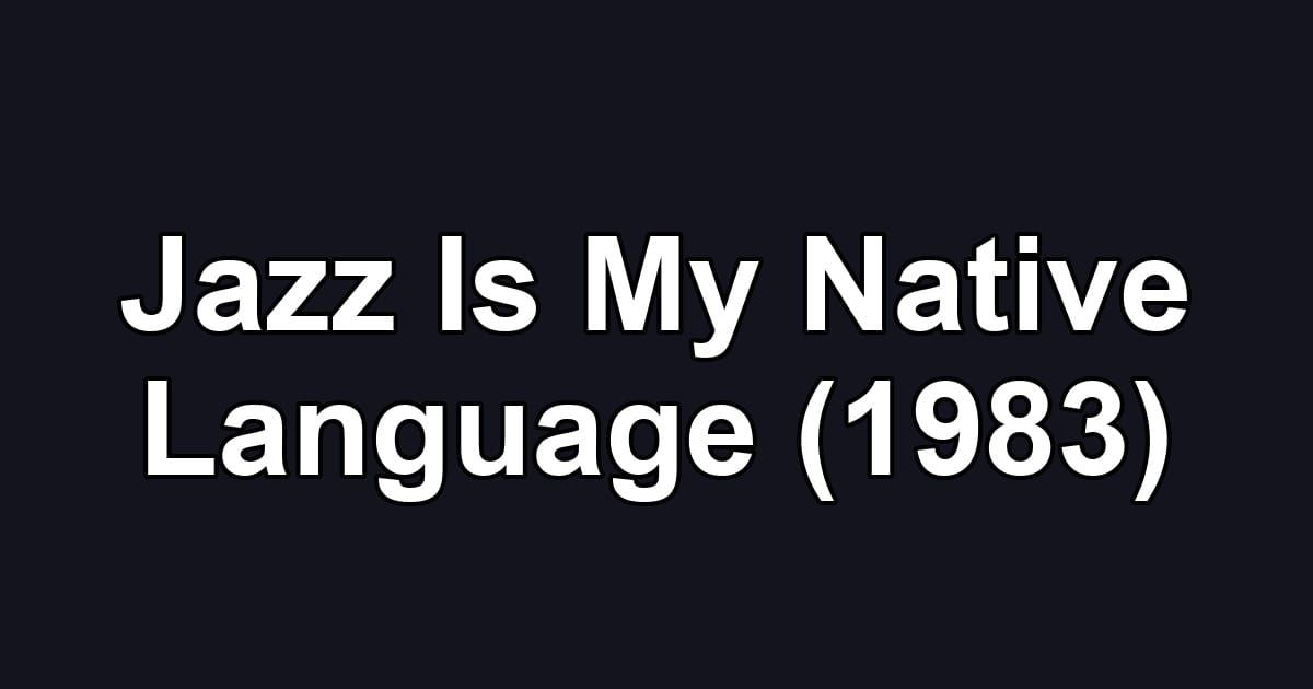 Jazz Is My Native Language (1983)