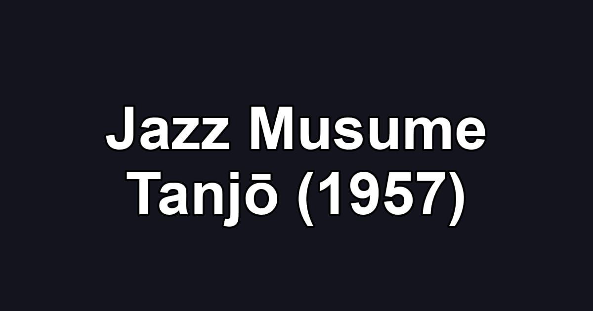Jazz Musume Tanjō (1957)