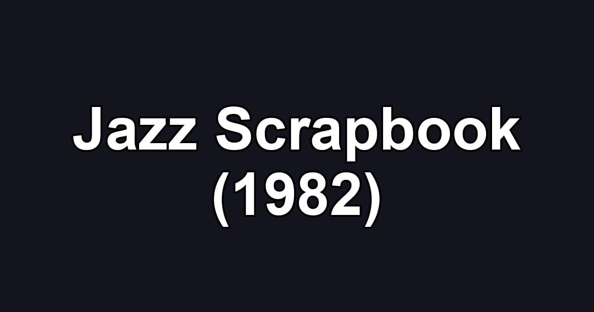 Jazz Scrapbook (1982)
