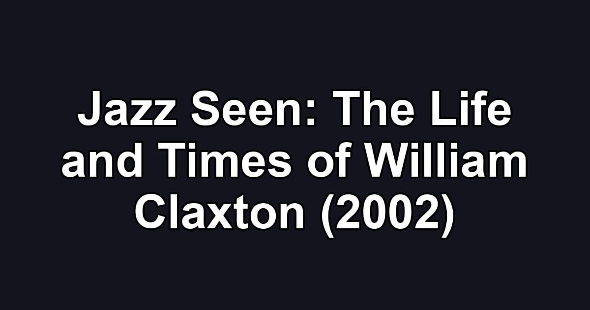Jazz Seen: The Life and Times of William Claxton (2002)